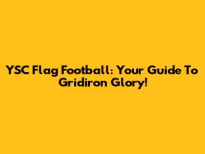 YSC Flag Football: Your Guide To Gridiron Glory!