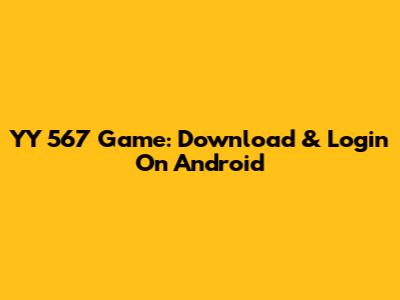 YY 567 Game: Download & Login On Android