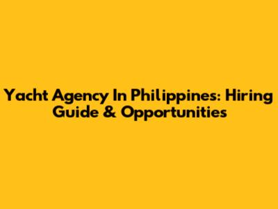 Yacht Agency In Philippines: Hiring Guide & Opportunities