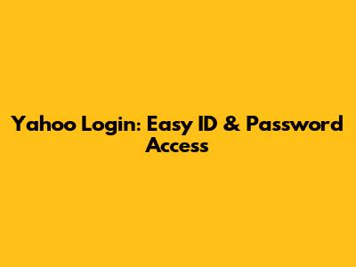 Yahoo Login: Easy ID & Password Access