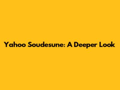 Yahoo Soudesune: A Deeper Look