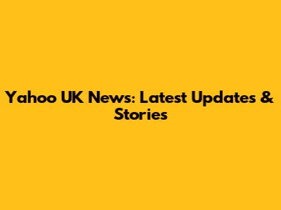 Yahoo UK News: Latest Updates & Stories