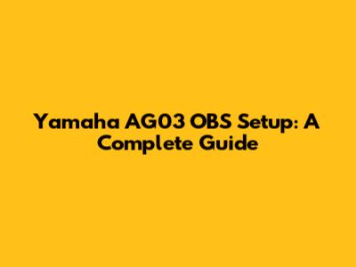 Yamaha AG03 OBS Setup: A Complete Guide