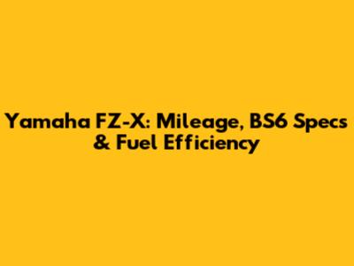 Yamaha FZ-X: Mileage, BS6 Specs & Fuel Efficiency
