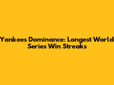 Yankees' Dominance: Longest World Series Win Streaks