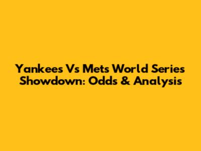 Yankees Vs Mets World Series Showdown: Odds & Analysis