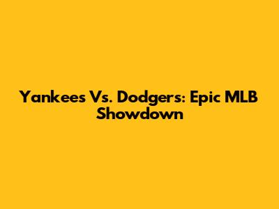 Yankees Vs. Dodgers: Epic MLB Showdown