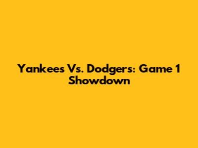 Yankees Vs. Dodgers: Game 1 Showdown