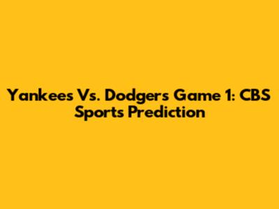 Yankees Vs. Dodgers Game 1: CBS Sports Prediction