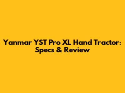 Yanmar YST Pro XL Hand Tractor: Specs & Review