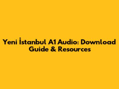 Yeni İstanbul A1 Audio: Download Guide & Resources