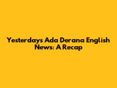 Yesterday's Ada Derana English News: A Recap