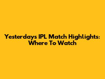 Yesterday's IPL Match Highlights: Where To Watch