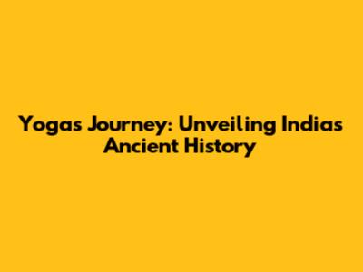 Yoga's Journey: Unveiling India's Ancient History