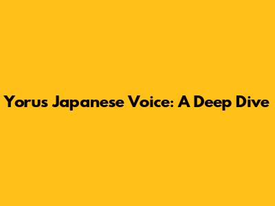 Yoru's Japanese Voice: A Deep Dive
