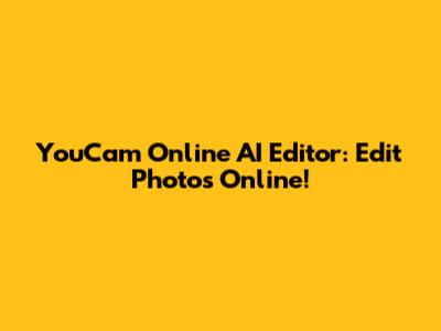 YouCam Online AI Editor: Edit Photos Online!