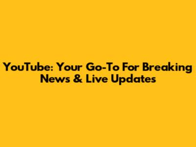 YouTube: Your Go-To For Breaking News & Live Updates
