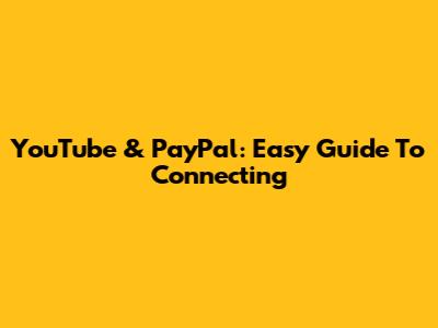 YouTube & PayPal: Easy Guide To Connecting
