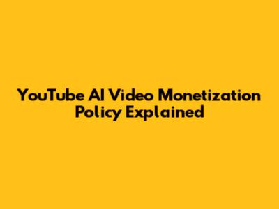 YouTube AI Video Monetization Policy Explained