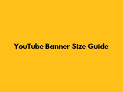 YouTube Banner Size Guide