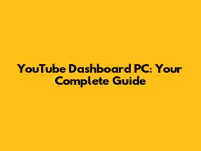 YouTube Dashboard PC: Your Complete Guide