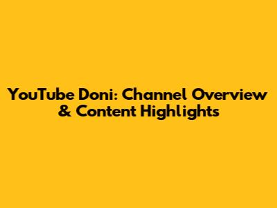 YouTube Doni: Channel Overview & Content Highlights