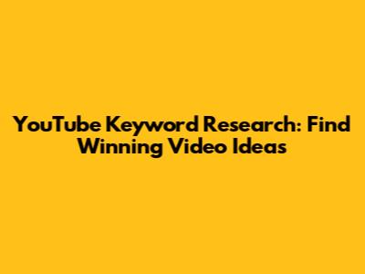YouTube Keyword Research: Find Winning Video Ideas