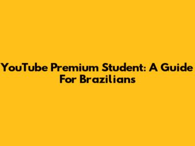 YouTube Premium Student: A Guide For Brazilians