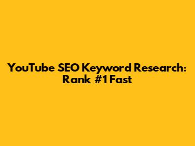YouTube SEO Keyword Research: Rank #1 Fast