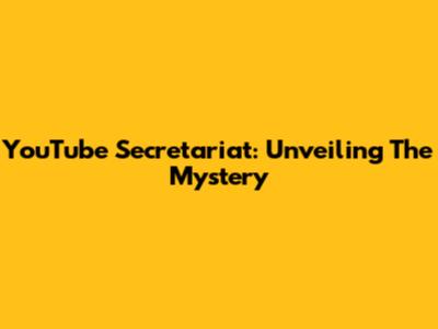 YouTube Secretariat: Unveiling The Mystery