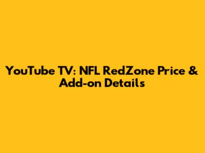 YouTube TV: NFL RedZone Price & Add-on Details