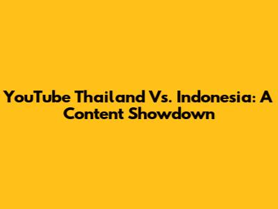 YouTube Thailand Vs. Indonesia: A Content Showdown