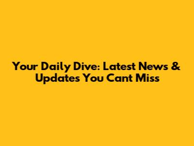 Your Daily Dive: Latest News & Updates You Can't Miss