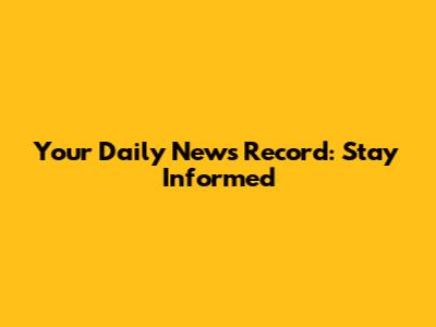 Your Daily News Record: Stay Informed