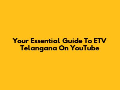Your Essential Guide To ETV Telangana On YouTube