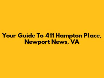 Your Guide To 411 Hampton Place, Newport News, VA