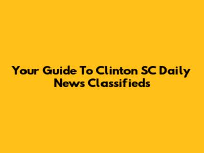 Your Guide To Clinton SC Daily News Classifieds