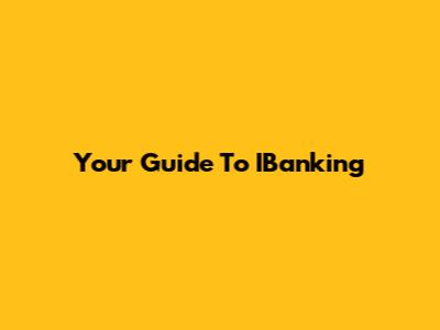 Your Guide To IBanking