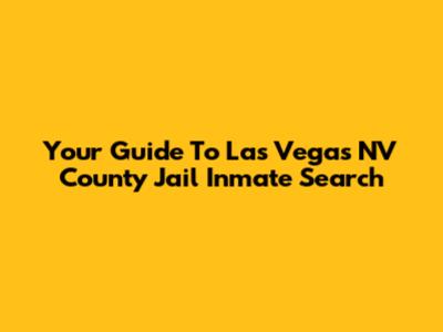 Your Guide To Las Vegas NV County Jail Inmate Search