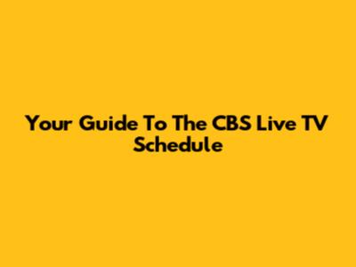 Your Guide To The CBS Live TV Schedule