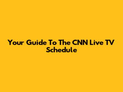 Your Guide To The CNN Live TV Schedule