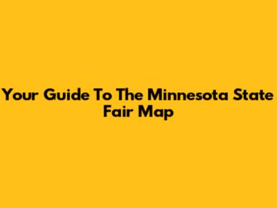 Your Guide To The Minnesota State Fair Map