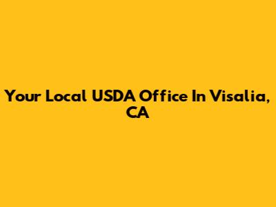 Your Local USDA Office In Visalia, CA