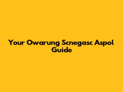 Your Owarung Scnegasc Aspol Guide