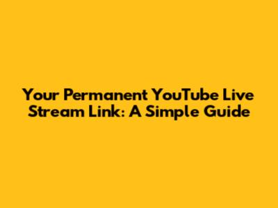 Your Permanent YouTube Live Stream Link: A Simple Guide