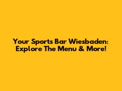 Your Sports Bar Wiesbaden: Explore The Menu & More!