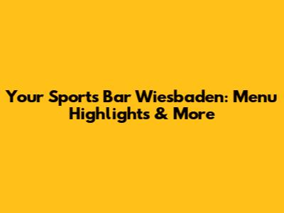 Your Sports Bar Wiesbaden: Menu Highlights & More