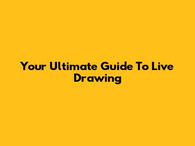 Your Ultimate Guide To Live Drawing