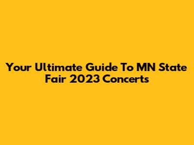Your Ultimate Guide To MN State Fair 2023 Concerts
