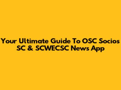 Your Ultimate Guide To OSC Socios SC & SCWECSC News App
